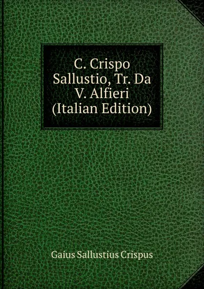 Обложка книги C. Crispo Sallustio, Tr. Da V. Alfieri (Italian Edition), Gaius S. Crispus