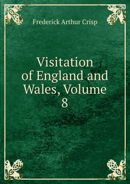 Обложка книги Visitation of England and Wales, Volume 8, Frederick Arthur Crisp