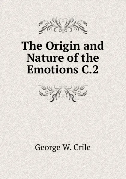 Обложка книги The Origin and Nature of the Emotions C.2, Crile George Washington