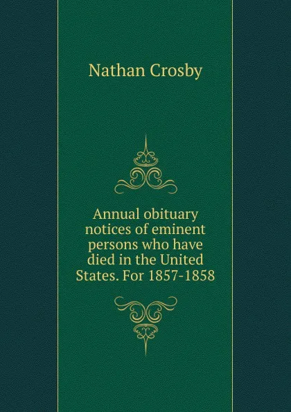 Обложка книги Annual obituary notices of eminent persons who have died in the United States. For 1857-1858, Nathan Crosby