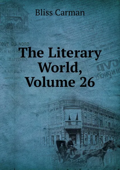 Обложка книги The Literary World, Volume 26, Carman Bliss