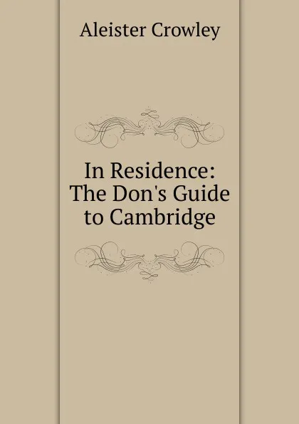 Обложка книги In Residence: The Don.s Guide to Cambridge, Aleister Crowley