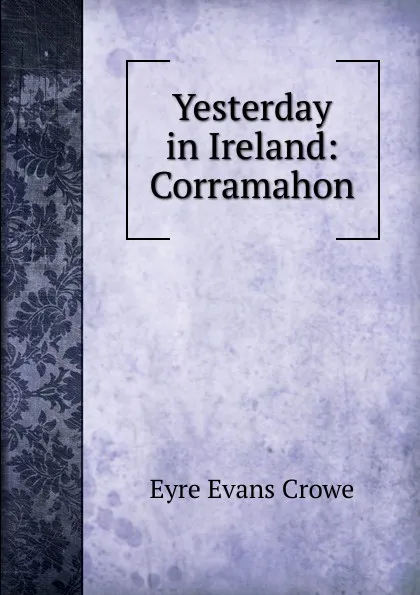 Обложка книги Yesterday in Ireland: Corramahon, Crowe Eyre Evans