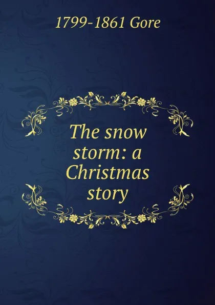 Обложка книги The snow storm: a Christmas story, 1799-1861 Gore