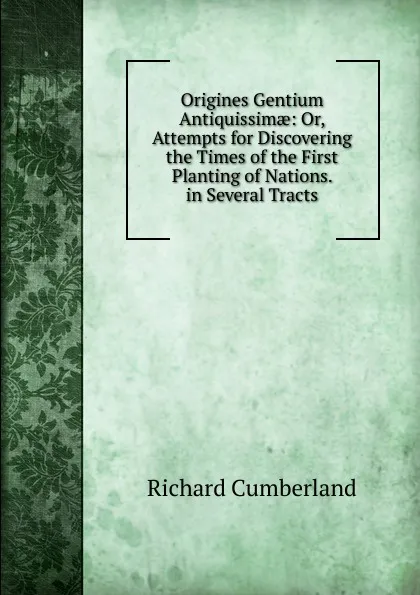 Обложка книги Origines Gentium Antiquissimae: Or, Attempts for Discovering the Times of the First Planting of Nations. in Several Tracts, Cumberland Richard
