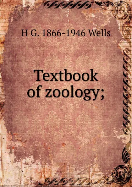 Обложка книги Textbook of zoology;, H G. 1866-1946 Wells