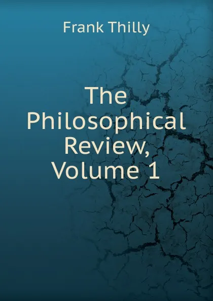 Обложка книги The Philosophical Review, Volume 1, Frank Thilly