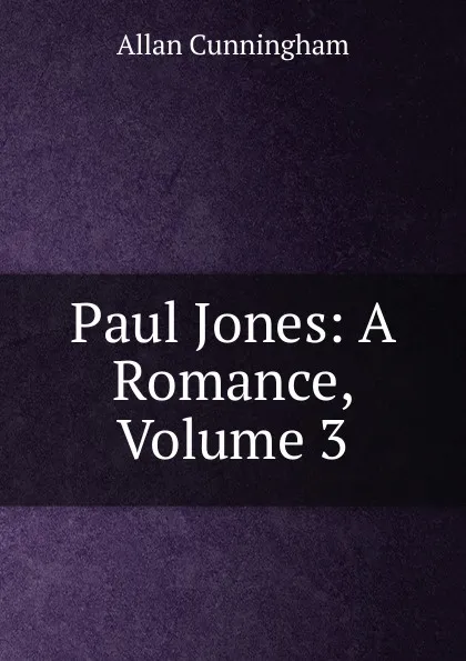 Обложка книги Paul Jones: A Romance, Volume 3, Cunningham Allan