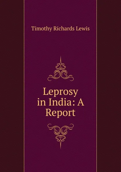 Обложка книги Leprosy in India: A Report, Timothy Richards Lewis