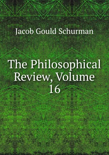 Обложка книги The Philosophical Review, Volume 16, Jacob Gould Schurman