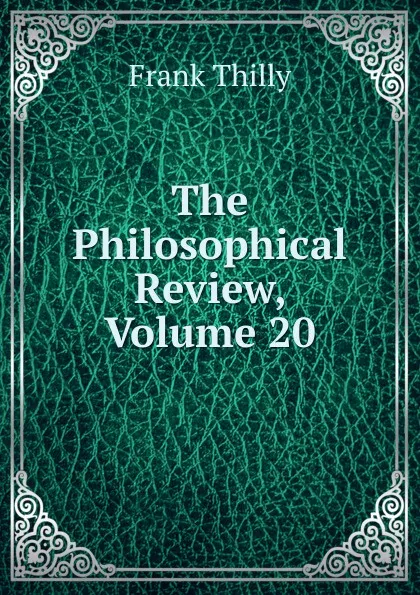 Обложка книги The Philosophical Review, Volume 20, Frank Thilly