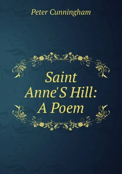 Обложка книги Saint Anne.S Hill: A Poem, Peter Cunningham