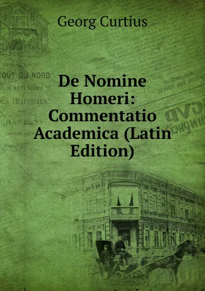 Обложка книги De Nomine Homeri: Commentatio Academica (Latin Edition), Georg Curtius