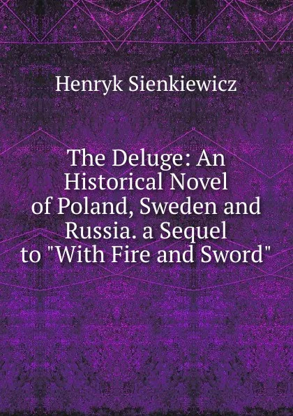 Обложка книги The Deluge: An Historical Novel of Poland, Sweden and Russia. a Sequel to 