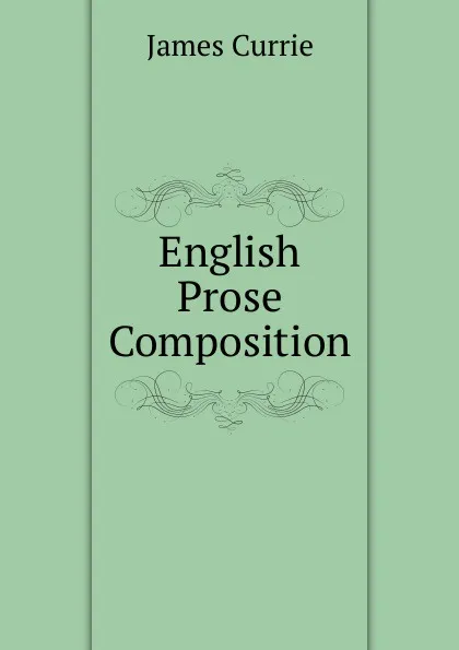 Обложка книги English Prose Composition, James Currie