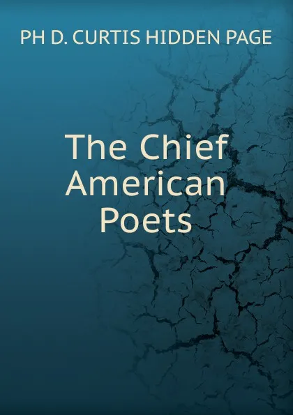 Обложка книги The Chief American Poets, PH D. CURTIS HIDDEN PAGE