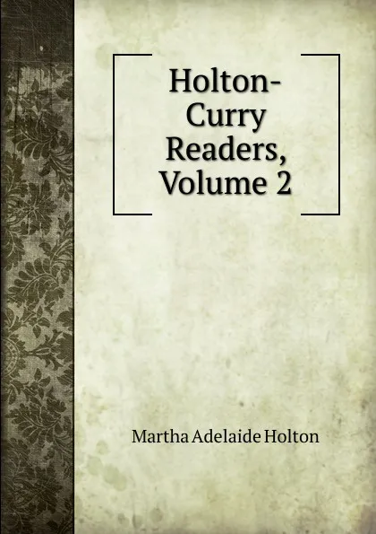 Обложка книги Holton-Curry Readers, Volume 2, Martha Adelaide Holton