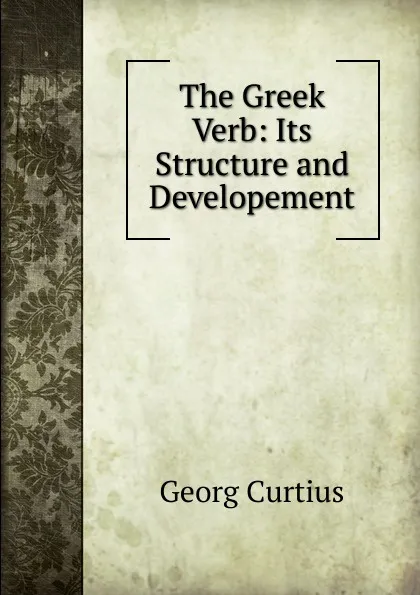 Обложка книги The Greek Verb: Its Structure and Developement, Georg Curtius