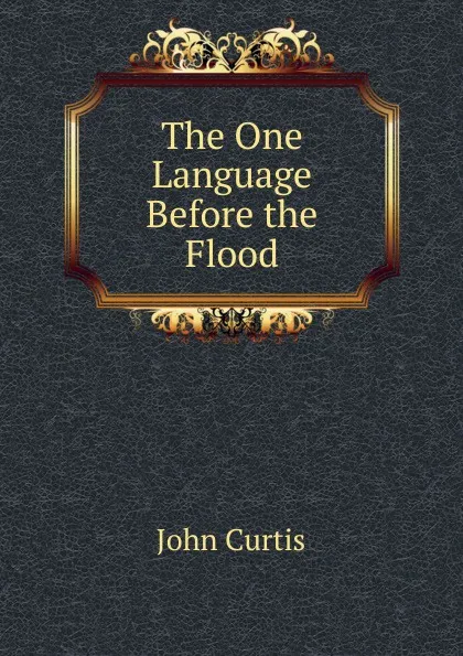 Обложка книги The One Language Before the Flood, John Curtis