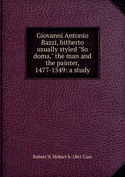 Обложка книги Giovanni Antonio Bazzi, hitherto usually styled 