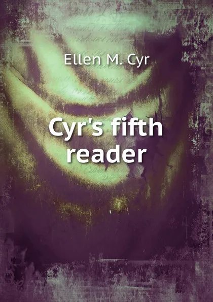 Обложка книги Cyr.s fifth reader, Ellen M. Cyr