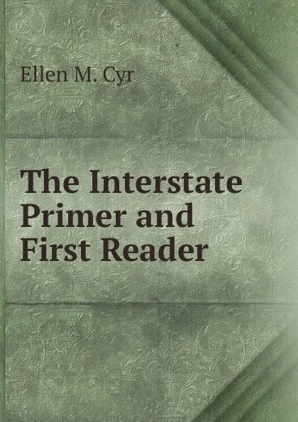 Обложка книги The Interstate Primer and First Reader, Ellen M. Cyr