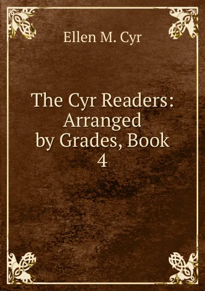 Обложка книги The Cyr Readers: Arranged by Grades, Book 4, Ellen M. Cyr