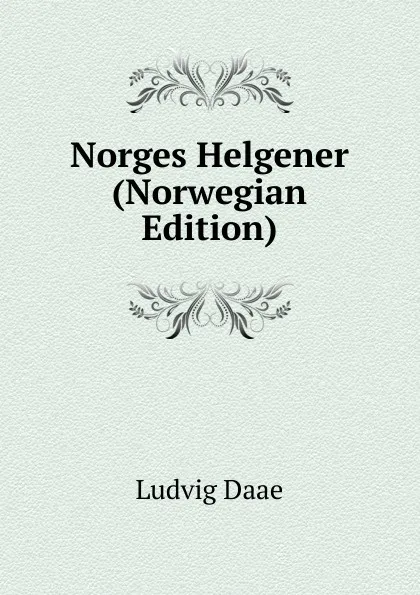 Обложка книги Norges Helgener (Norwegian Edition), Ludvig Daae