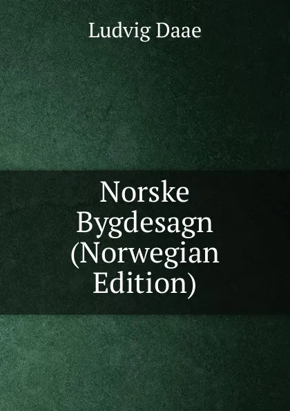 Обложка книги Norske Bygdesagn (Norwegian Edition), Ludvig Daae