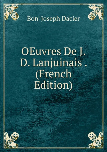 Обложка книги OEuvres De J. D. Lanjuinais . (French Edition), Bon-Joseph Dacier