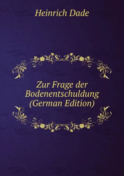 Обложка книги Zur Frage der Bodenentschuldung (German Edition), Heinrich Dade