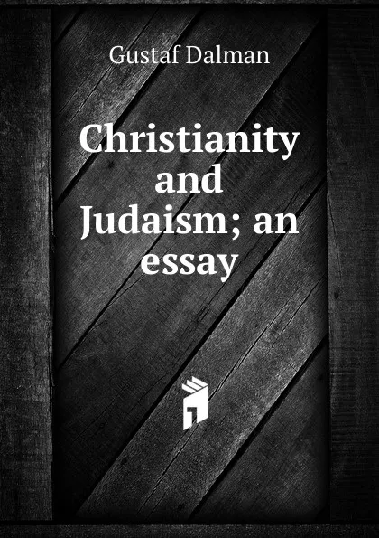 Обложка книги Christianity and Judaism; an essay, Gustaf Dalman