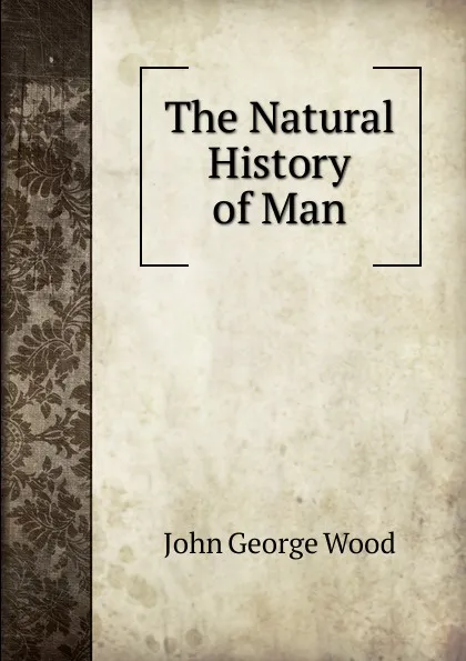 Обложка книги The Natural History of Man, J. G. Wood