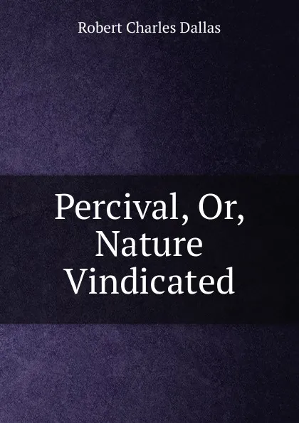 Обложка книги Percival, Or, Nature Vindicated, Robert Charles Dallas