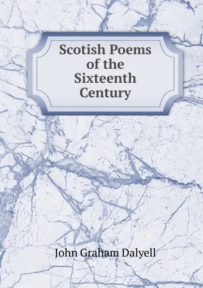 Обложка книги Scotish Poems of the Sixteenth Century, John Graham Dalyell