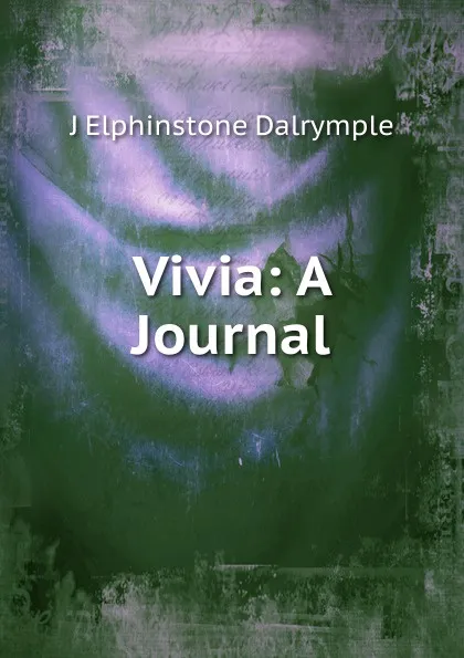 Обложка книги Vivia: A Journal, J Elphinstone Dalrymple