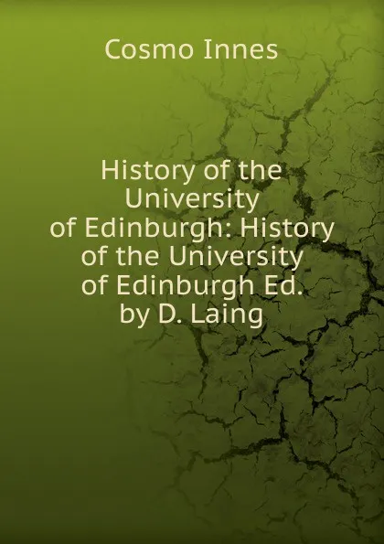 Обложка книги History of the University of Edinburgh: History of the University of Edinburgh Ed. by D. Laing, Cosmo Innes