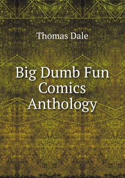 Обложка книги Big Dumb Fun Comics Anthology, Thomas Dale