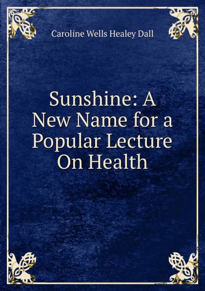 Обложка книги Sunshine: A New Name for a Popular Lecture On Health, Dall Caroline Wells