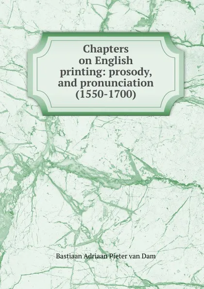 Обложка книги Chapters on English printing: prosody, and pronunciation (1550-1700), Bastiaan Adriaan Pieter van Dam