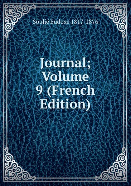 Обложка книги Journal; Volume 9 (French Edition), Soulié Eudoxe 1817-1876