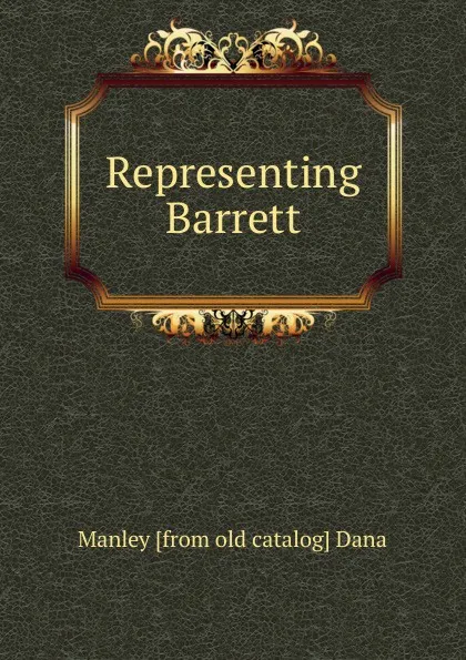 Обложка книги Representing Barrett, Manley [from old catalog] Dana