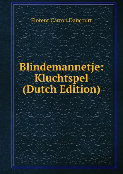 Обложка книги Blindemannetje: Kluchtspel (Dutch Edition), Florent Carton Dancourt