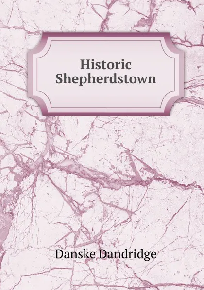 Обложка книги Historic Shepherdstown, Danske Dandridge