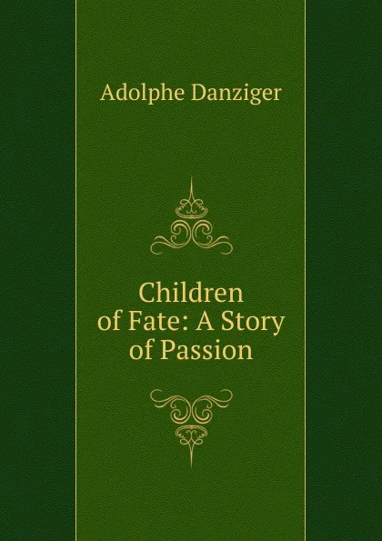 Обложка книги Children of Fate: A Story of Passion, Adolphe Danziger