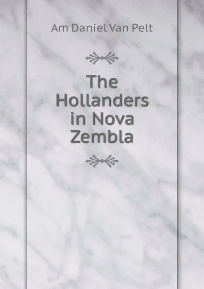 Обложка книги The Hollanders in Nova Zembla, Am Daniel Van Pelt