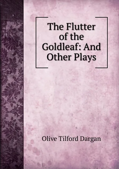 Обложка книги The Flutter of the Goldleaf: And Other Plays, Olive Tilford Dargan