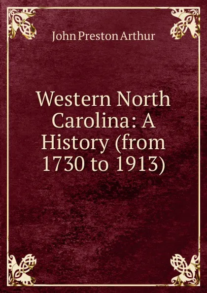 Обложка книги Western North Carolina: A History (from 1730 to 1913), John Preston Arthur