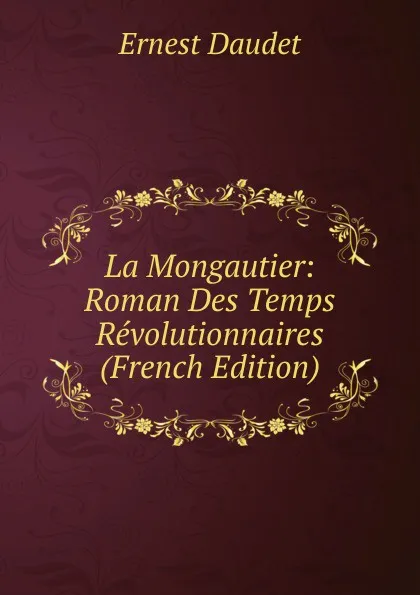 Обложка книги La Mongautier: Roman Des Temps Revolutionnaires (French Edition), Ernest Daudet