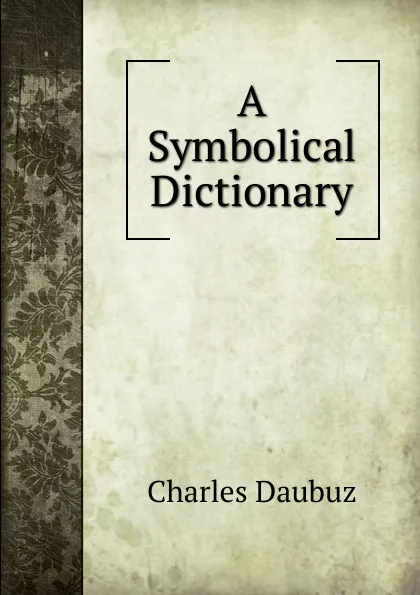 Обложка книги A Symbolical Dictionary, Charles Daubuz